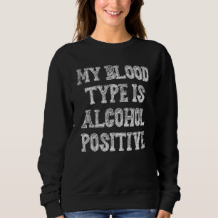 Sweatshirt Mon Type De Sang Est L'Alcool, Dit Positif