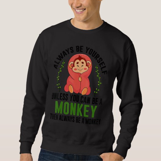 Sweatshirt Monkey Gift T-Shirt Be Yourself Unless Be A Monkey (Devant)