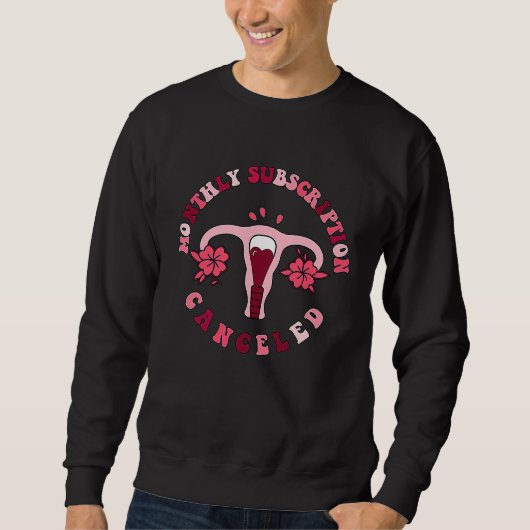 Sweatshirt Monthly Subscription Canceled Hysterectomy Uterine (Devant)