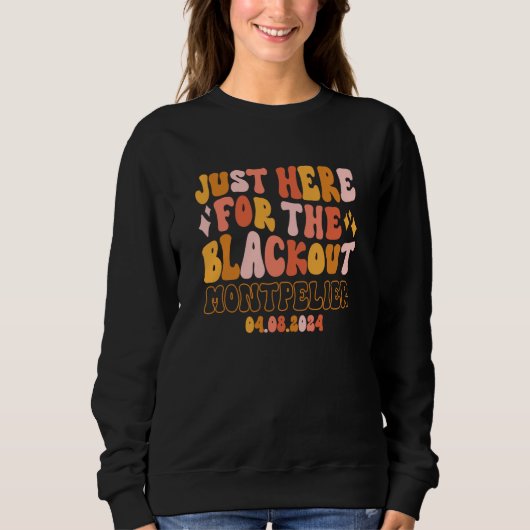 Sweatshirt Montpelier Vermont Just Here For The Blackout 04 0 (Devant)