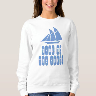 Sweatshirt Montre-Moi Les Cordes. Une chemise pour marins