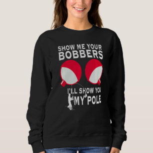 Sweatshirt Montrez-Moi Vos Bobbers Je Vous Montrerai Mon Pole