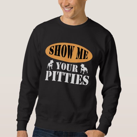 Sweatshirt Montrez-Moi Vos Pitties Pitbull 6 (Devant)