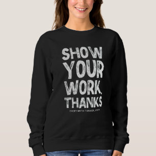Sweatshirt Montrez Votre Travail Merci Prof De Maths Mathémat