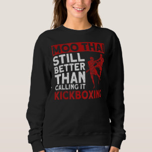 Sweatshirt Moo Thai Encore Mieux Que D'Appeler Ça Kickboxing