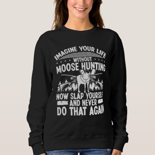 Sweatshirt Moose Hunter Imagine your Life without Moose Hunti (Devant)