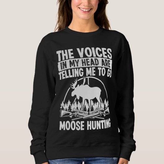 Sweatshirt Moose Hunter Voices in my Head are telling me Moos (Devant)