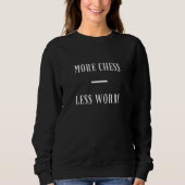 Sweatshirt More Chess Less Worry Inspiring Board Games Player (Devant)