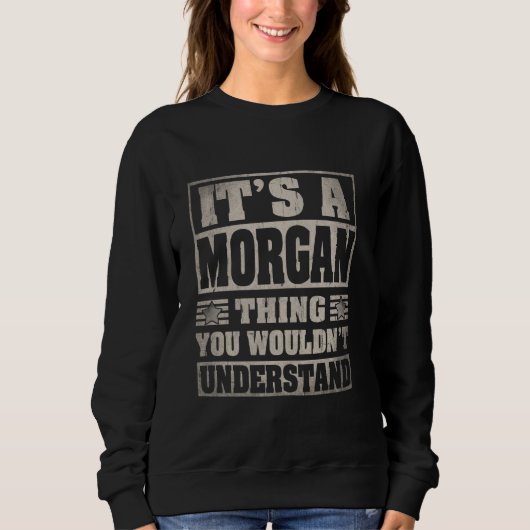 Sweatshirt Morgan Last Name Shirt It's A Morgan Thing (Devant)