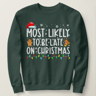 Sweatshirt Most Likely To Be Late On Christmas Funny Christma