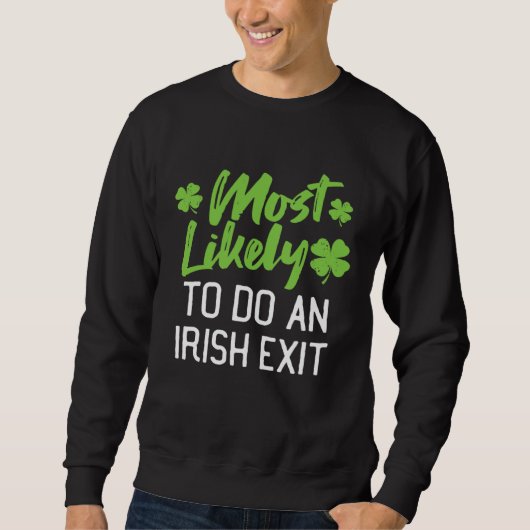 Sweatshirt Most Likely To Do An Irish Exit St Patrick's Day C (Devant)