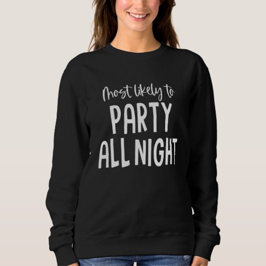 Sweatshirt Most Likely To Party All Night Funny Bachelorette (Devant)