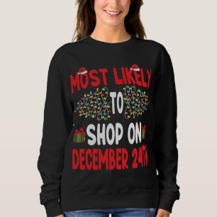 Sweatshirt Most Likely To Shop On December 24th Funny Family