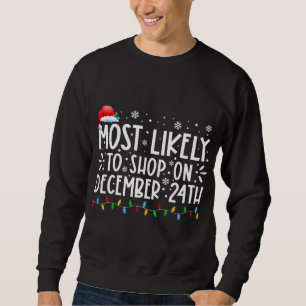 Sweatshirt Most Likely To Shop On December 24th Funny Family