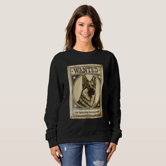 Sweatshirt Most Wanted German Shepherd for Ignoring Commands  (Devant entier)