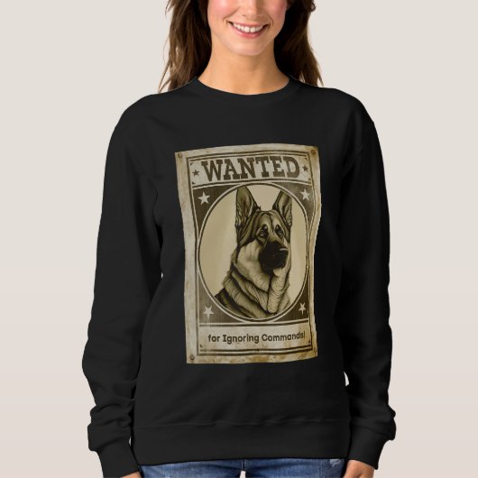 Sweatshirt Most Wanted German Shepherd for Ignoring Commands  (Devant)
