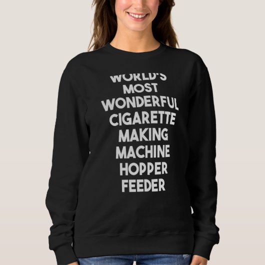 Sweatshirt Most Wonderful Cigarette Making Machine Hopper Fee (Devant)
