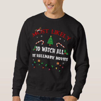 Sweatshirt Mostlikely To Watch All The Hallmark Movies Funny 