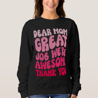 Sweatshirt Mothers Day Dear Mom Great Job We re Awesome Thank