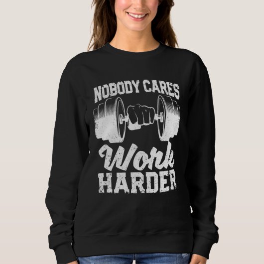 Sweatshirt Motivational Workout Gym Fitness Nobody Cares Work (Devant)