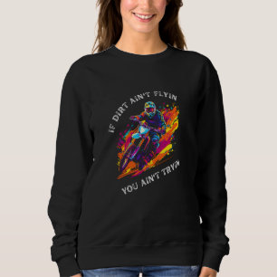 Sweatshirt Motocross Dirt Bike Rider Si Dirt Ain't Flyin Supe