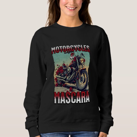Sweatshirt Motorcycles And Mascara Roses Funny Motorbiker Gir (Devant)
