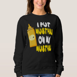 Sweatshirt Moutard Je Mets De La moutarde Sur Ma moutarde