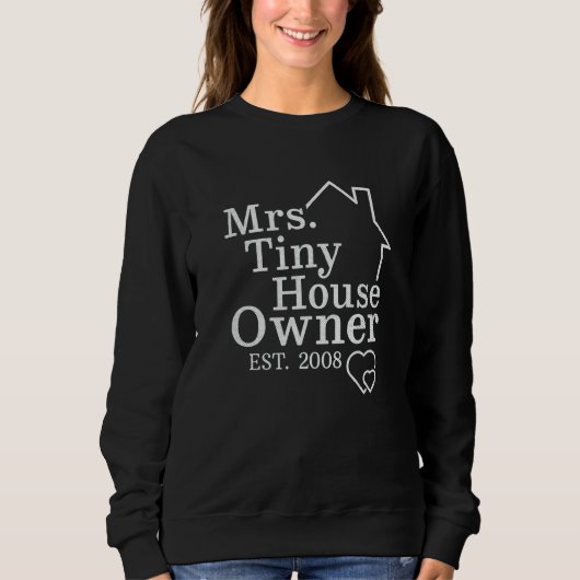Sweatshirt Mrs Tiny House Owner Est 2008 Property Homeowner (Devant)