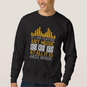 Sweatshirt Musique Si je joue n'importe quelle musique C'est