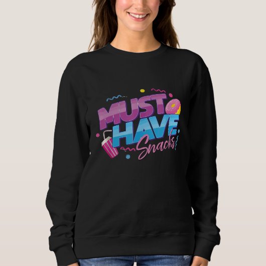 Sweatshirt Must Have Snacks quote cool Snacks (Devant)