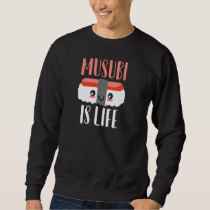 Sweatshirt Musubi Is Life Asiatique Japonais Hawaii Sushi Spa