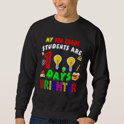 Sweatshirt My 8th Grade Students Are 100 Days Brighter100 Day (Devant)