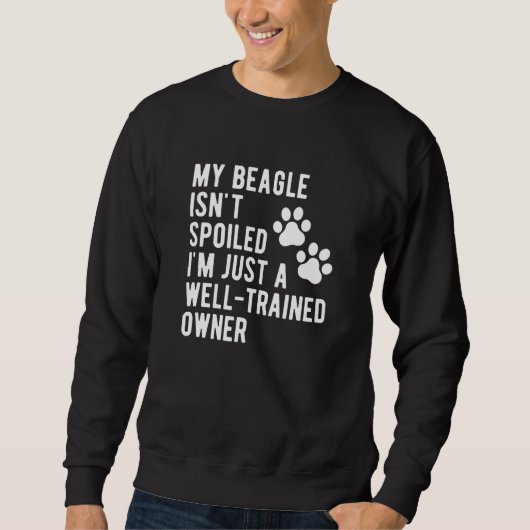 Sweatshirt My Beagle Isn't Spoiled  Beagle Mama Cute Beagle O (Devant)