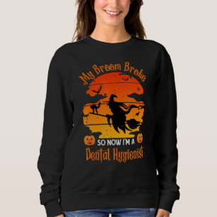Sweatshirt My Broom Broke Dental Hygienist - Funny Witch Hall