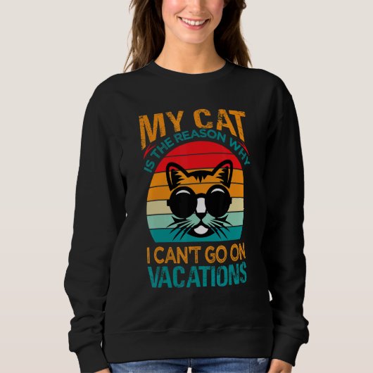 Sweatshirt My Cat Is The Reason Why I Can't Go On Vacations 3 (Devant)