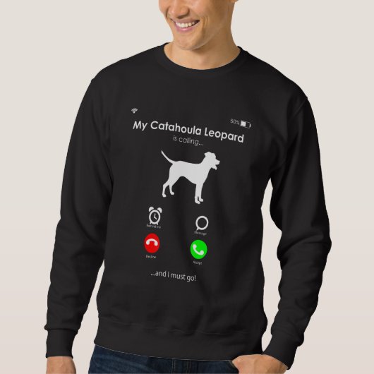 Sweatshirt My Catahoula Leopard is Calling and I Must Go (Devant)
