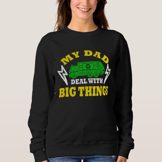 Sweatshirt My Dad Deal With Big Things Garbage Truck Trash Tr (Devant)