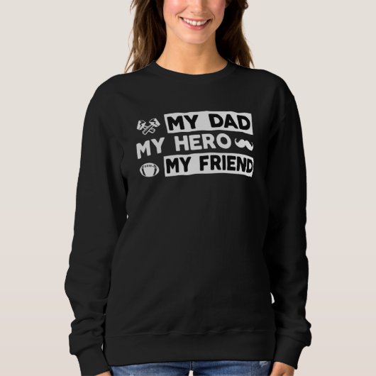 Sweatshirt My Dad My Hero My Friend Raised By My Hero Daughte (Devant)