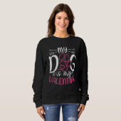 Sweatshirt My Dog Is My Valentine Valentine's Day Dog Mom Dat (Devant entier)