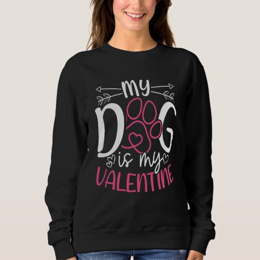 Sweatshirt My Dog Is My Valentine Valentine's Day Dog Mom Dat (Devant)