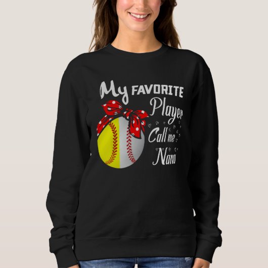 Sweatshirt My Favorite Baseball Softball Player Call Me Nana  (Devant)