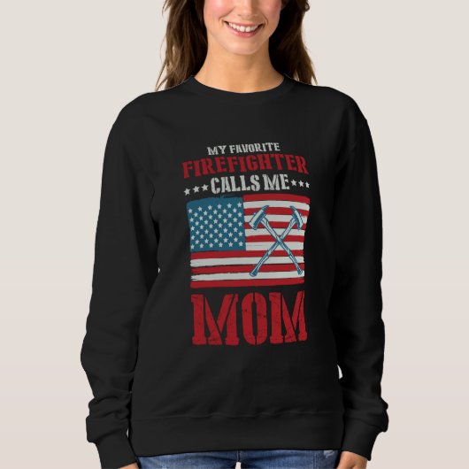 Sweatshirt My Favorite Firefighter Calls Me Mom Fireman Desig (Devant)