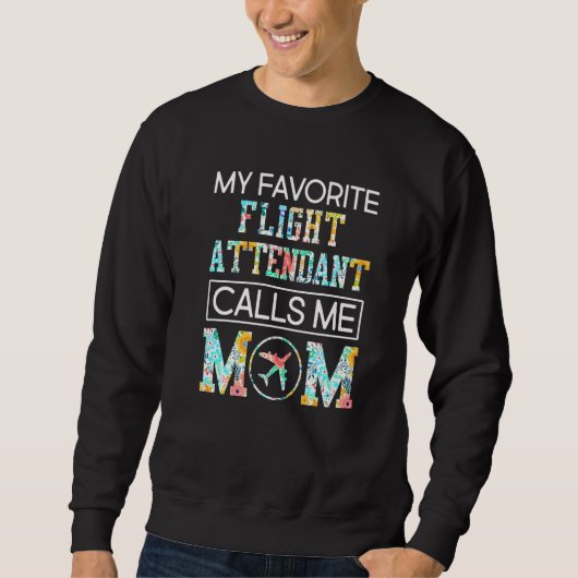 Sweatshirt My Favorite Flight Attendant Calls Me Mom Proud Mo (Devant)