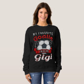 Sweatshirt My Favorite Goalie Calls Me Gigi Soccer Player Gra (Devant entier)