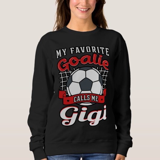 Sweatshirt My Favorite Goalie Calls Me Gigi Soccer Player Gra (Devant)