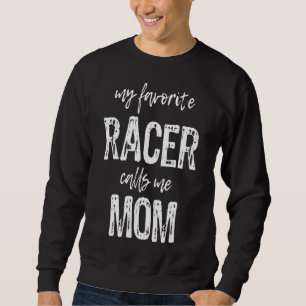 Sweatshirt My Favorite Racer Me Appelle Maman Funny Race Raci
