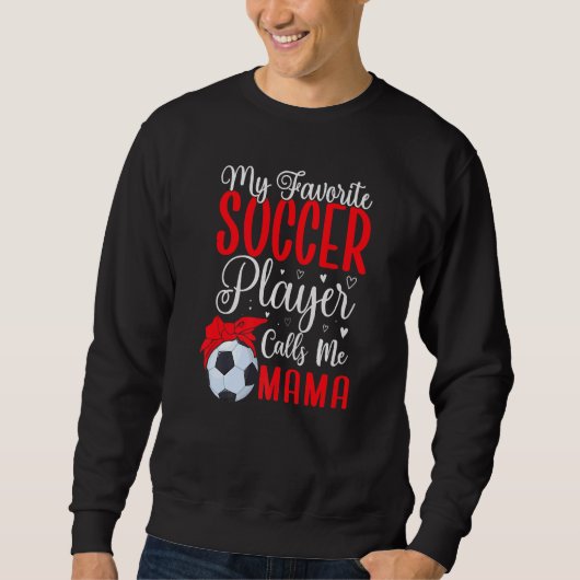 Sweatshirt My Favorite Soccer player calls me Mom Cute  2 (Devant)