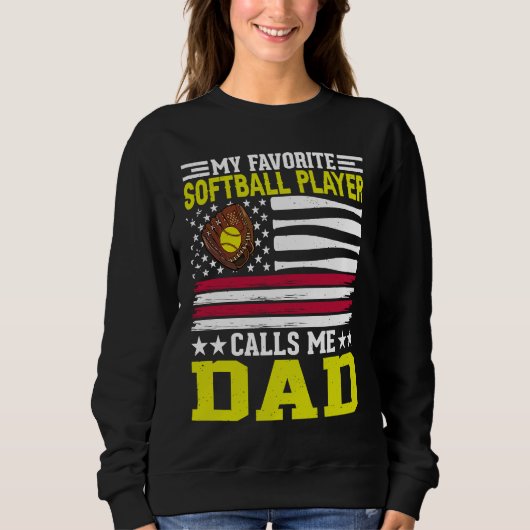 Sweatshirt My Favorite Softball Player Calls Me dad American  (Devant)
