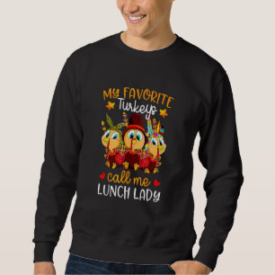 Sweatshirt My Favorite Turkeys Call Me Lunch Lady Thanksgivin