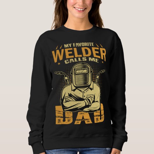 Sweatshirt My Favorite Welder Calls Me Dad Welding Father Hus (Devant)